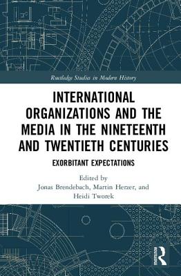 International Organizations and the Media in the Nineteenth and Twentieth Centuries