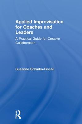 Applied Improvisation for Coaches and Leaders