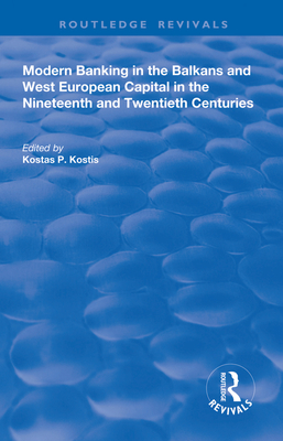 Modern Banking in the Balkans and West-European Capital in the 19th and 20th Centuries