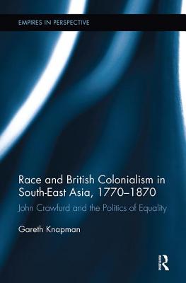 Race and British Colonialism in Southeast Asia, 1770-1870