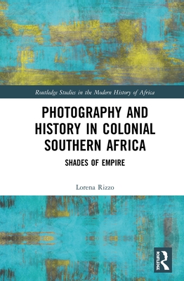 Photography and History in Colonial Southern Africa