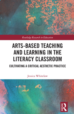 Arts-Based Teaching and Learning in the Literacy Classroom