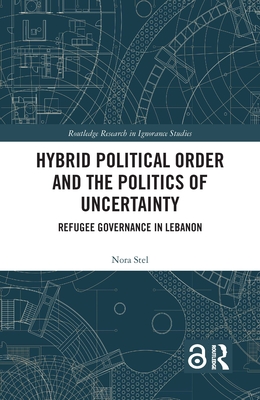 Hybrid Political Order and the Politics of Uncertainty