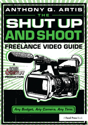 The Shut Up and Shoot Freelance Video Guide