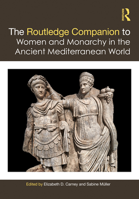 The Routledge Companion to Women and Monarchy in the Ancient Mediterranean World