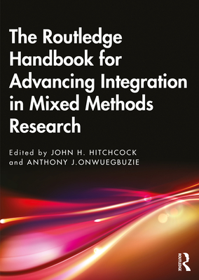 The Routledge Handbook for Advancing Integration in Mixed Methods Research