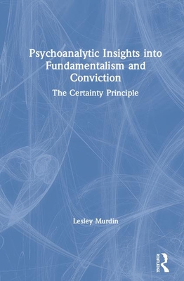 Psychoanalytic Insights into Fundamentalism and Conviction