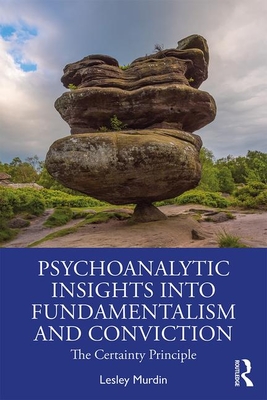 Psychoanalytic Insights into Fundamentalism and Conviction