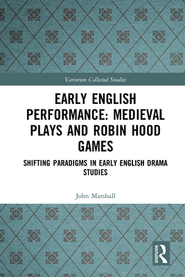 Early English Performance: Medieval Plays and Robin Hood Games