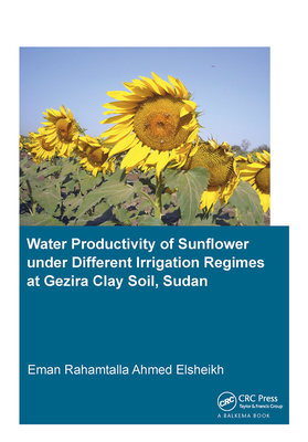 Water Productivity of Sunflower under Different Irrigation Regimes at Gezira Clay Soil, Sudan