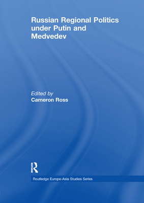 Russian Regional Politics under Putin and Medvedev