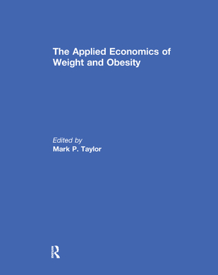 The Applied Economics of Weight and Obesity