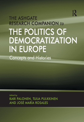 The Ashgate Research Companion to the Politics of Democratization in Europe