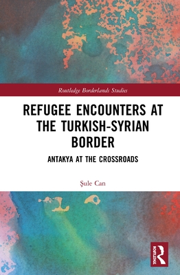 Refugee Encounters at the Turkish-Syrian Border