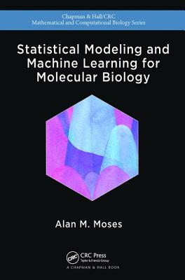 Statistical Modeling and Machine Learning for Molecular Biology