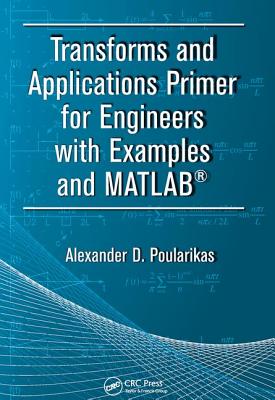 Transforms and Applications Primer for Engineers with Examples and MATLAB (R)