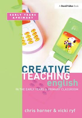 Creative Teaching: English in the Early Years and Primary Classroom