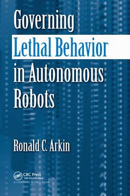 Governing Lethal Behavior in Autonomous Robots