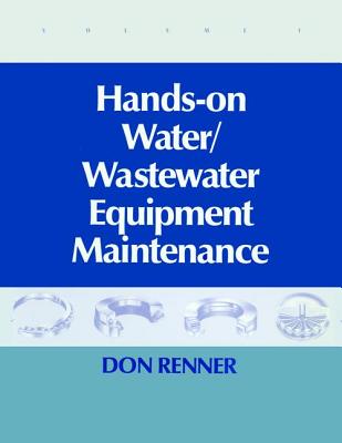 Hands On Water and Wastewater Equipment Maintenance, Volume I