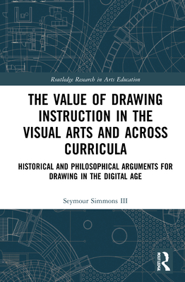 The Value of Drawing Instruction in the Visual Arts and Across Curricula