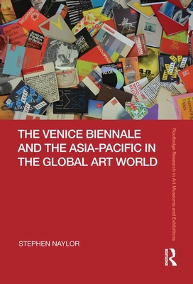 The Venice Biennale and the Asia-Pacific in the Global Art World