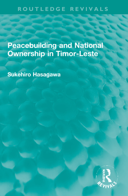 Routledge Revivals: Peacebuilding and National Ownership in Timor-Leste (2013)