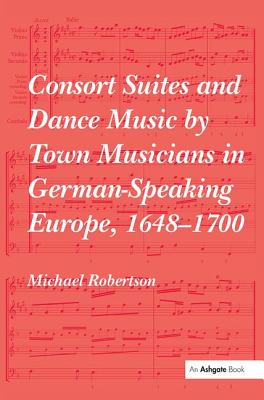 Consort Suites and Dance Music by Town Musicians in German-Speaking Europe, 1648-1700