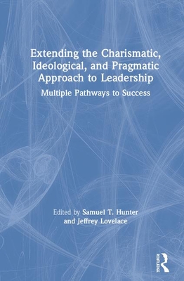 Extending the Charismatic, Ideological, and Pragmatic Approach to Leadership