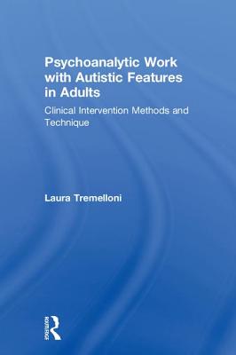 Psychoanalytic Work with Autistic Features in Adults