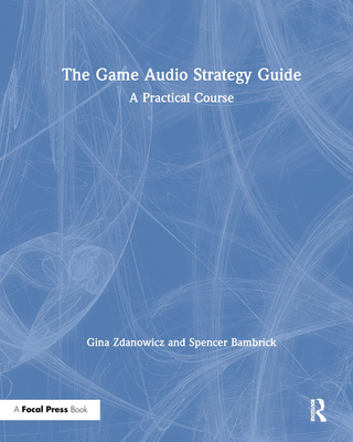 The Game Audio Strategy Guide