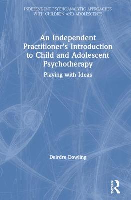 An Independent Practitioner's Introduction to Child and Adolescent Psychotherapy