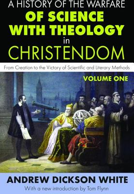 A History of the Warfare of Science with Theology in Christendom