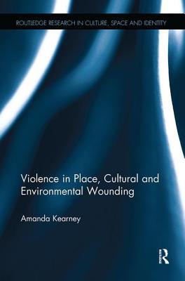 Violence in Place, Cultural and Environmental Wounding