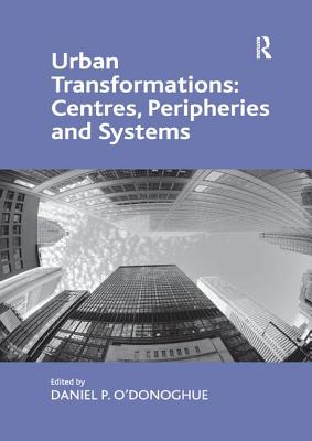 Urban Transformations: Centres, Peripheries and Systems