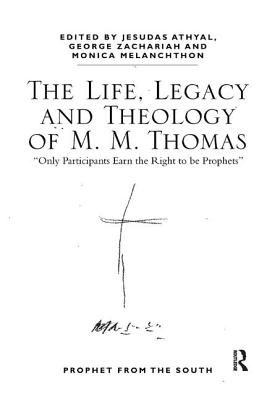 The Life, Legacy and Theology of M. M. Thomas