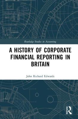 A History of Corporate Financial Reporting in Britain