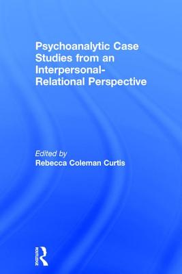 Psychoanalytic Case Studies from an Interpersonal-Relational Perspective