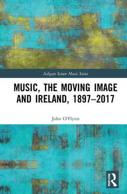 Music, the Moving Image and Ireland, 1897-2017