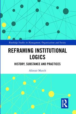 Reframing Institutional Logics