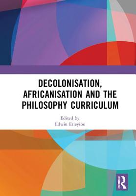 Decolonisation, Africanisation and the Philosophy Curriculum