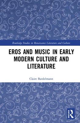 Eros and Music in Early Modern Culture and Literature