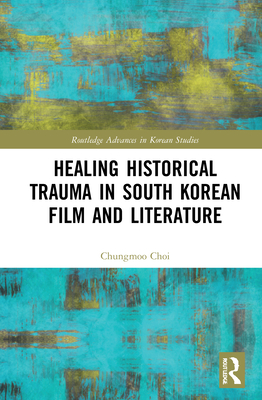 Healing Historical Trauma in South Korean Film and Literature