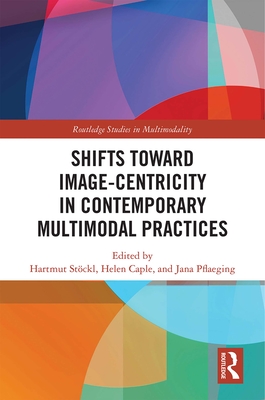 Shifts towards Image-centricity in Contemporary Multimodal Practices