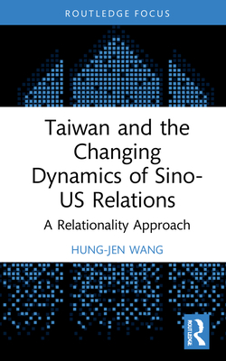 Taiwan and the Changing Dynamics of Sino-US Relations