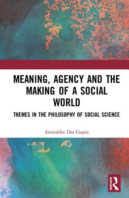 Meaning, Agency and the Making of a Social World