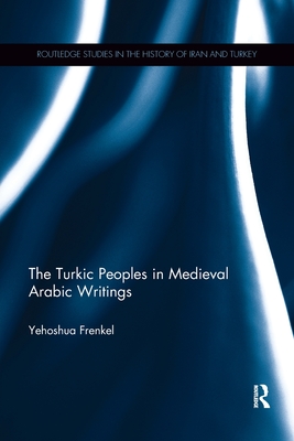 The Turkic Peoples in Medieval Arabic Writings