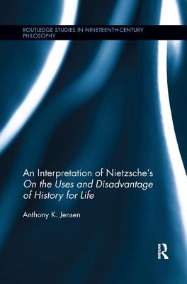 An Interpretation of Nietzsche's On the Uses and Disadvantage of History for Life