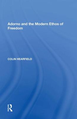 Adorno and the Modern Ethos of Freedom