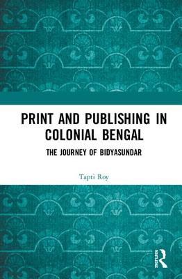 Print and Publishing in Colonial Bengal