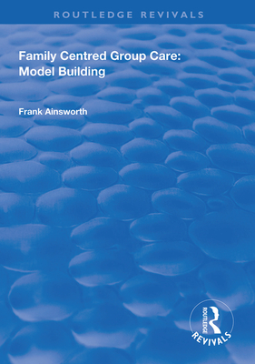 Family Centred Group Care: Model Building